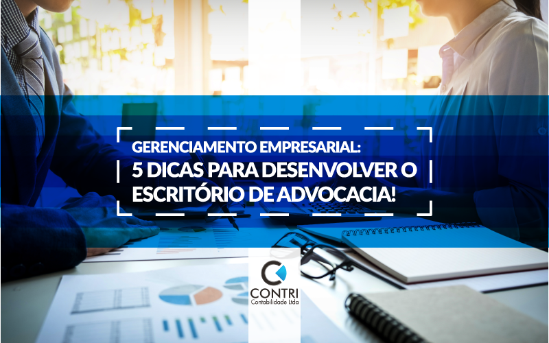 Gerenciamento Empresarial: 5 Dicas Para Desenvolver O Escritório De Advocacia!