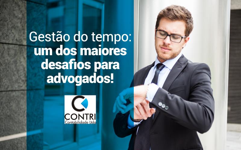 Gestão Do Tempo: Um Dos Maiores Desafios Para Advogados!